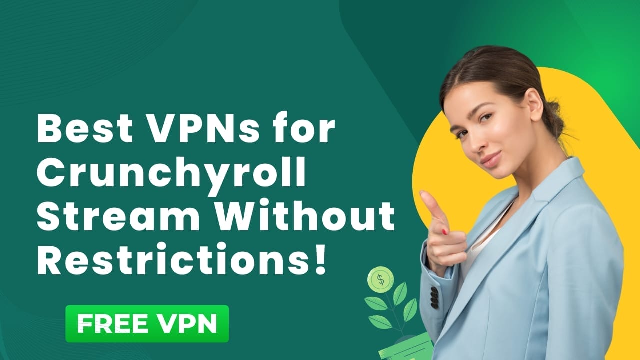 Best VPNs for Crunchyroll: Stream Without Restrictions!